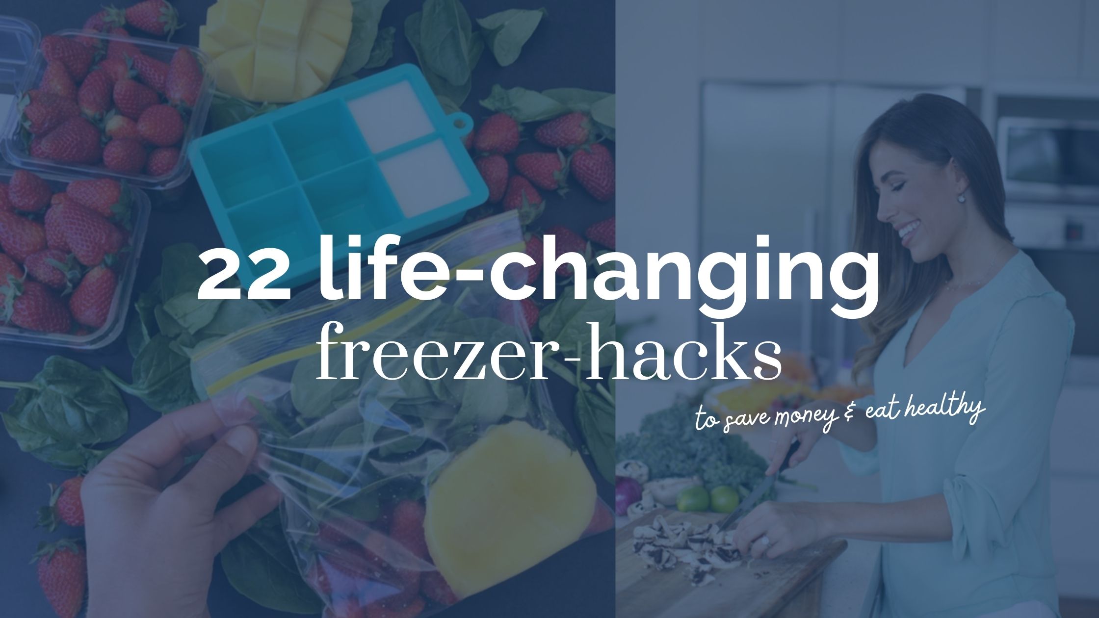 The 22 BEST Freezer hacks to help you eat healthily and save $$