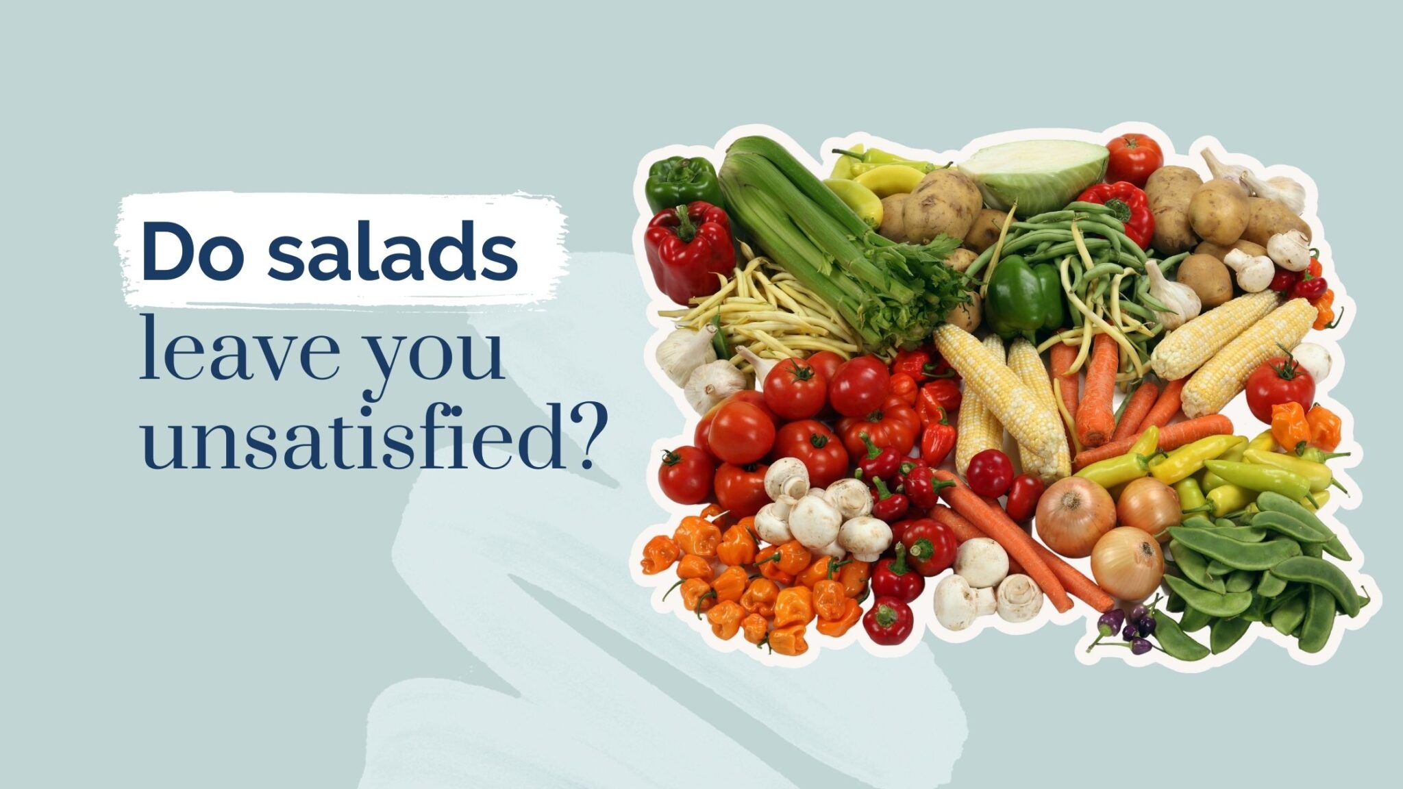 Why Don’t Vegetables Fill Me Up? How to Feel Full After a Salad.