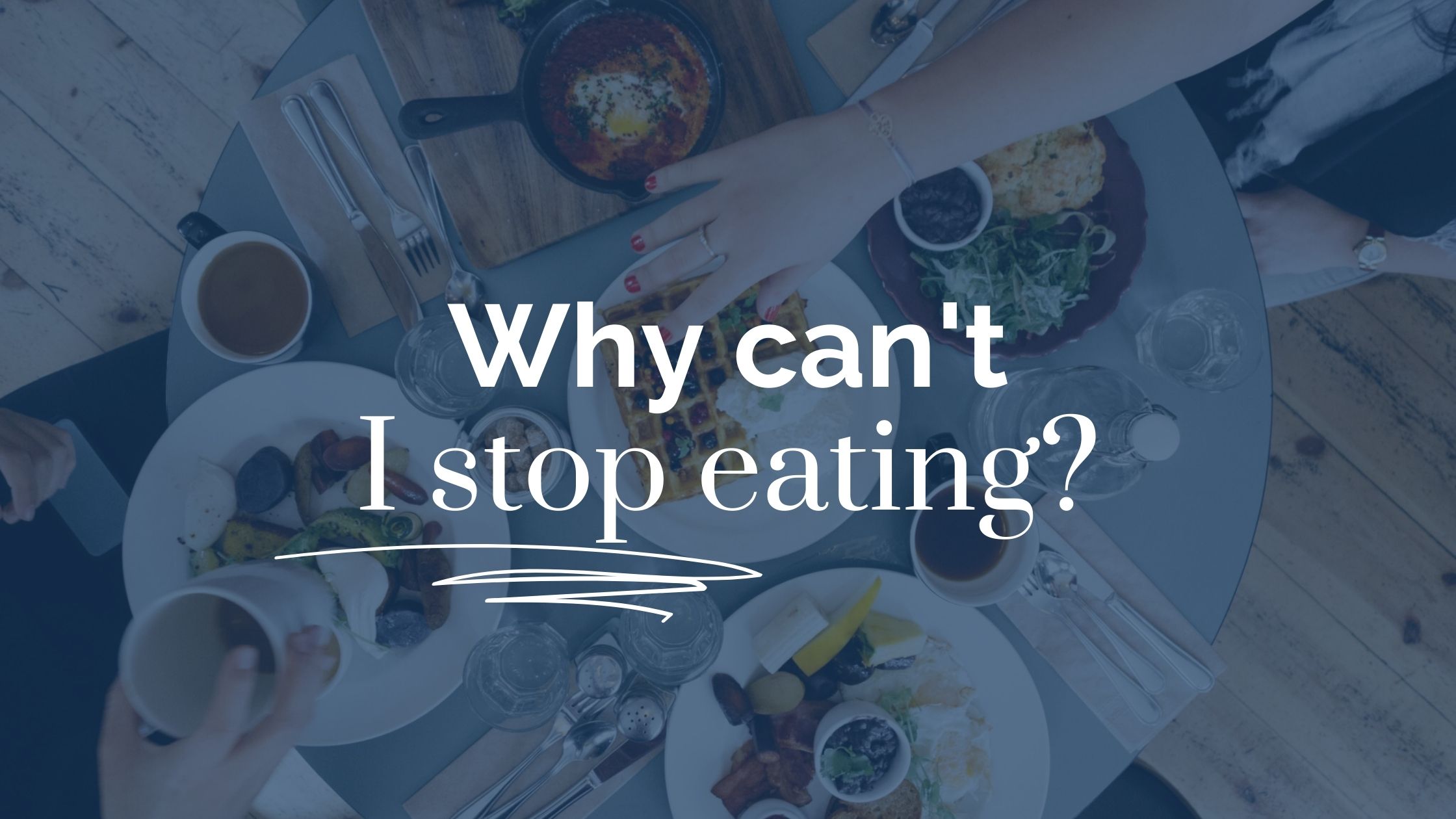 Why can't I stop eating?
